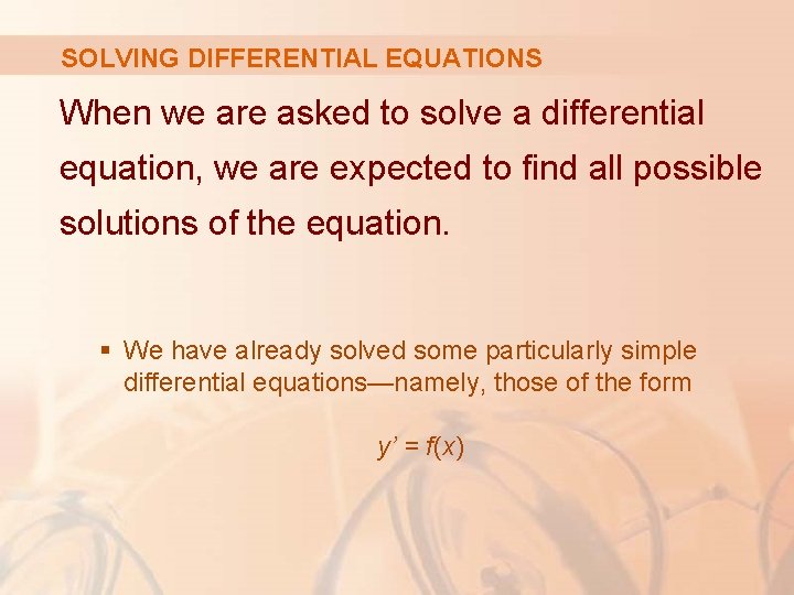 SOLVING DIFFERENTIAL EQUATIONS When we are asked to solve a differential equation, we are