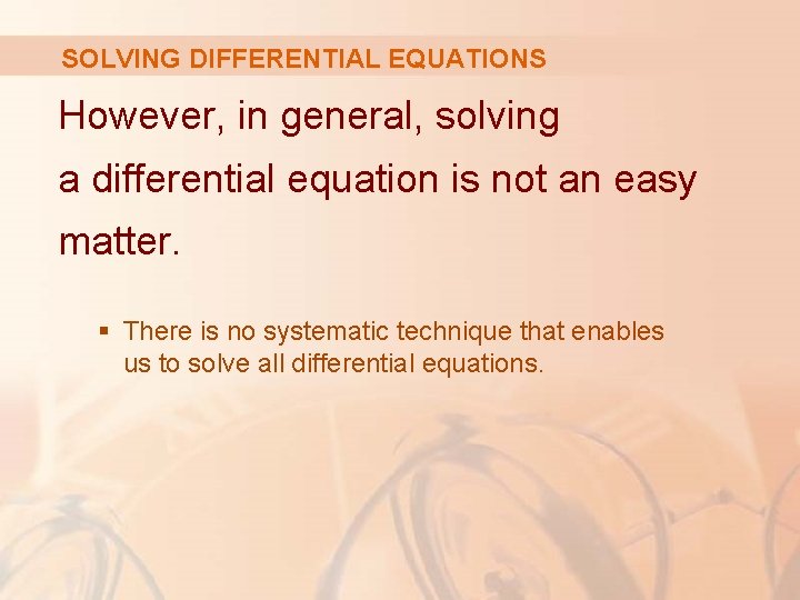 SOLVING DIFFERENTIAL EQUATIONS However, in general, solving a differential equation is not an easy