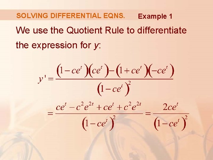 SOLVING DIFFERENTIAL EQNS. Example 1 We use the Quotient Rule to differentiate the expression