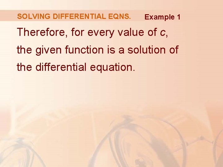 SOLVING DIFFERENTIAL EQNS. Example 1 Therefore, for every value of c, the given function