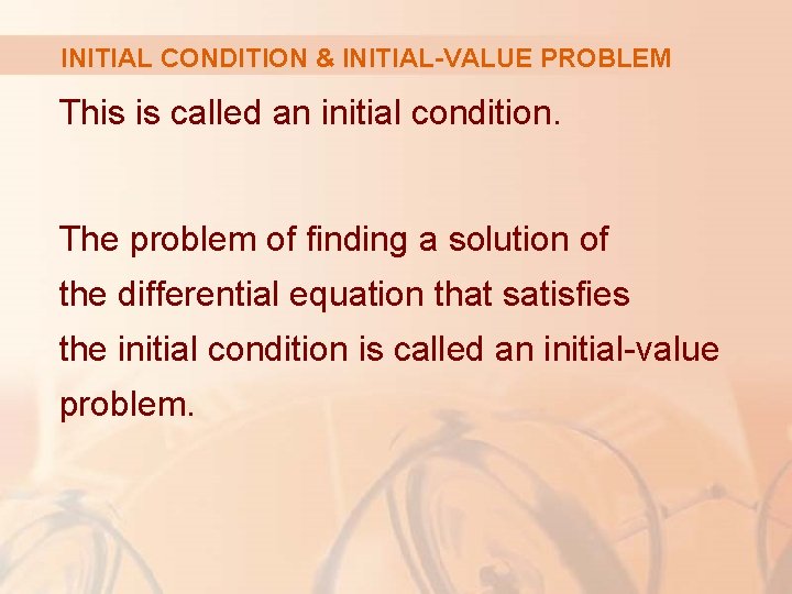 INITIAL CONDITION & INITIAL-VALUE PROBLEM This is called an initial condition. The problem of