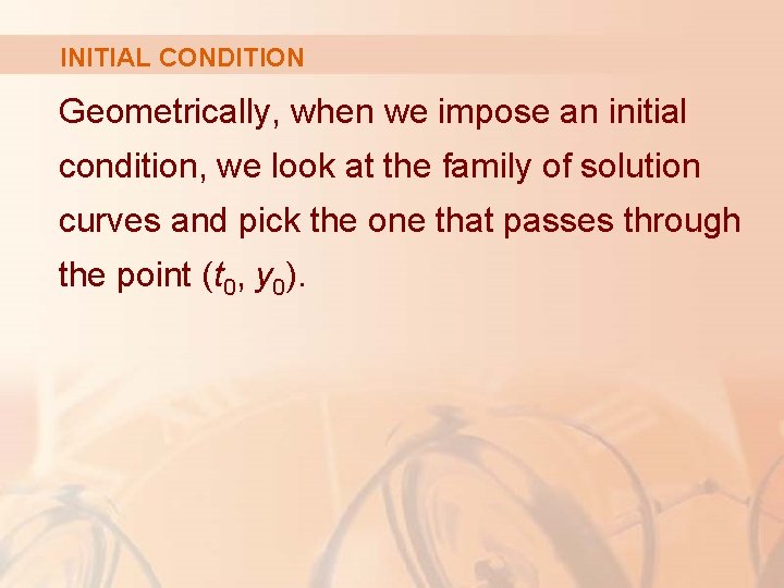 INITIAL CONDITION Geometrically, when we impose an initial condition, we look at the family