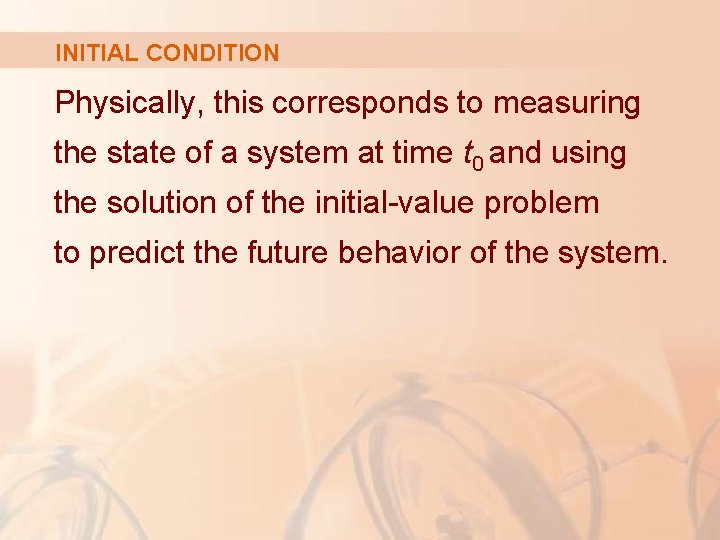 INITIAL CONDITION Physically, this corresponds to measuring the state of a system at time