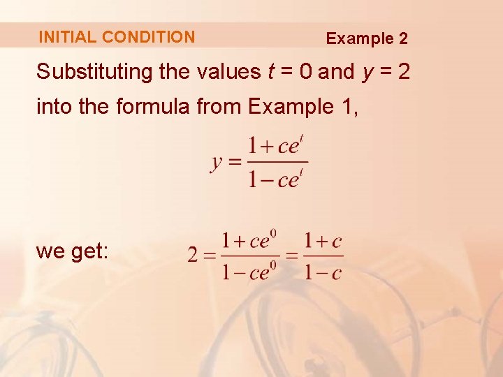 INITIAL CONDITION Example 2 Substituting the values t = 0 and y = 2