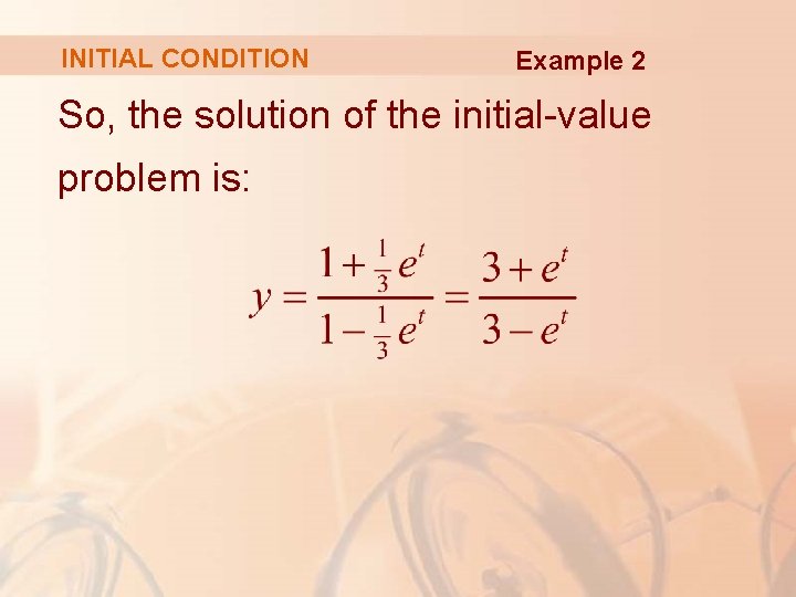 INITIAL CONDITION Example 2 So, the solution of the initial-value problem is: 