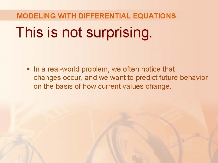 MODELING WITH DIFFERENTIAL EQUATIONS This is not surprising. § In a real-world problem, we