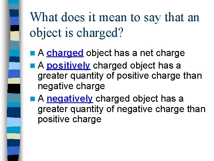 What does it mean to say that an object is charged? n. A charged
