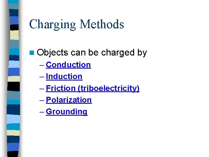 Charging Methods n Objects can be charged by – Conduction – Induction – Friction