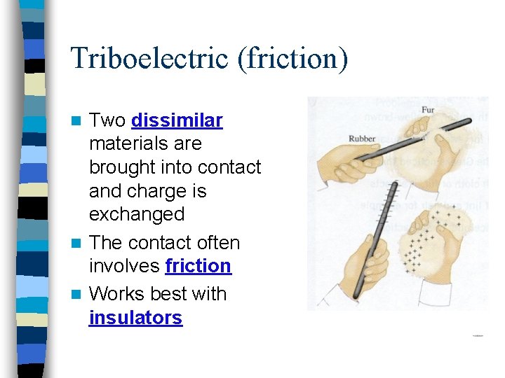 Triboelectric (friction) Two dissimilar materials are brought into contact and charge is exchanged n