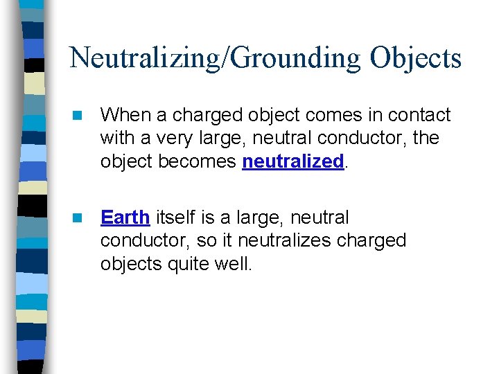 Neutralizing/Grounding Objects n When a charged object comes in contact with a very large,