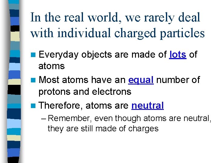 In the real world, we rarely deal with individual charged particles n Everyday objects
