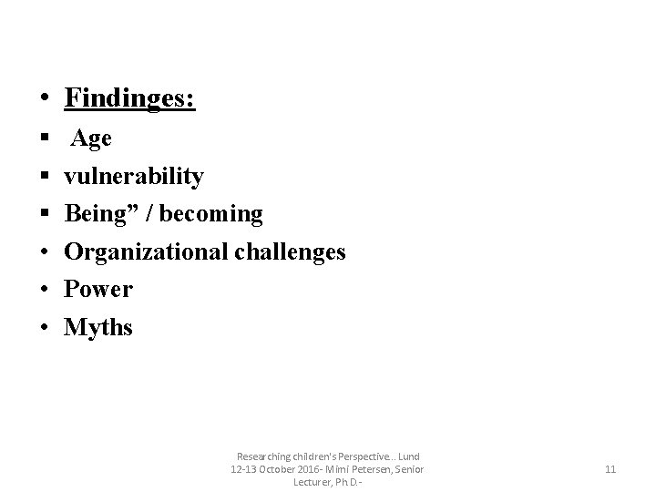 • Findinges: § § § • • • Age vulnerability Being” / becoming • Findinges: § § § • • • Age vulnerability Being” / becoming