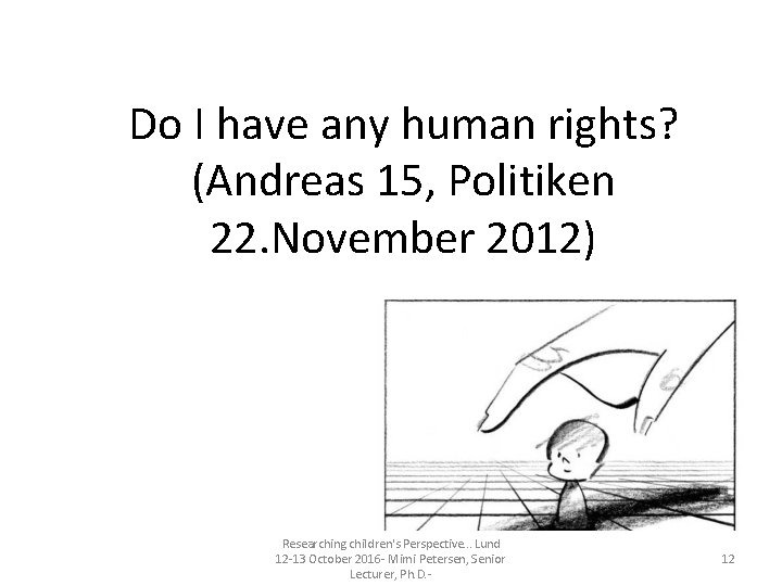 Do I have any human rights? (Andreas 15, Politiken 22. November 2012) Researching children's Do I have any human rights? (Andreas 15, Politiken 22. November 2012) Researching children's