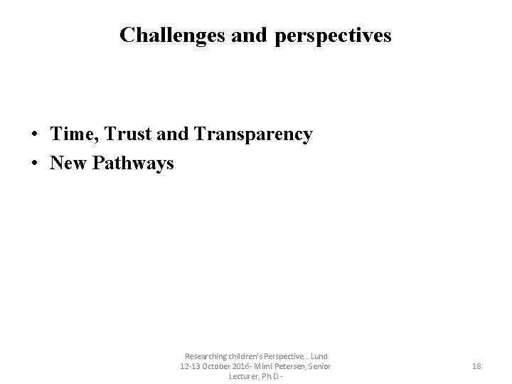 Challenges and perspectives • Time, Trust and Transparency • New Pathways Researching children's Perspective. Challenges and perspectives • Time, Trust and Transparency • New Pathways Researching children's Perspective.