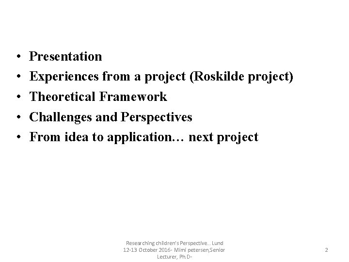 • • • Presentation Experiences from a project (Roskilde project) Theoretical Framework Challenges • • • Presentation Experiences from a project (Roskilde project) Theoretical Framework Challenges