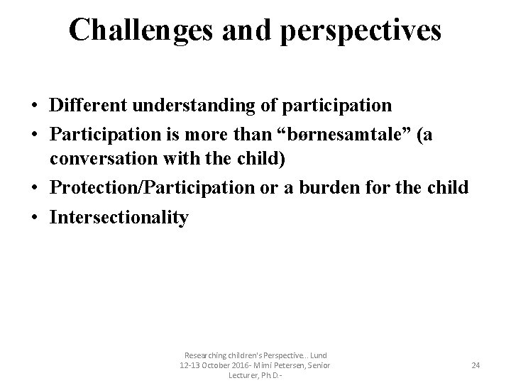 Challenges and perspectives • Different understanding of participation • Participation is more than “børnesamtale” Challenges and perspectives • Different understanding of participation • Participation is more than “børnesamtale”