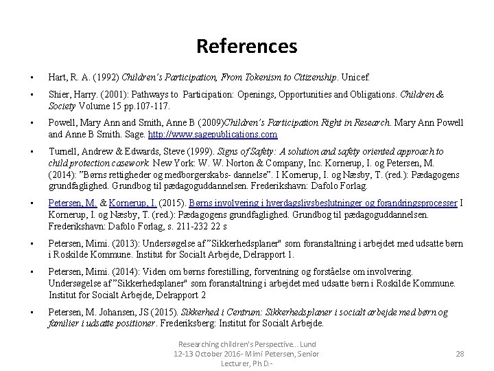 References • Hart, R. A. (1992) Children’s Participation, From Tokenism to Citizenship. Unicef. • References • Hart, R. A. (1992) Children’s Participation, From Tokenism to Citizenship. Unicef. •