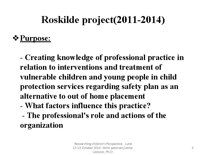 Roskilde project(2011 -2014) v Purpose: - Creating knowledge of professional practice in relation to Roskilde project(2011 -2014) v Purpose: - Creating knowledge of professional practice in relation to