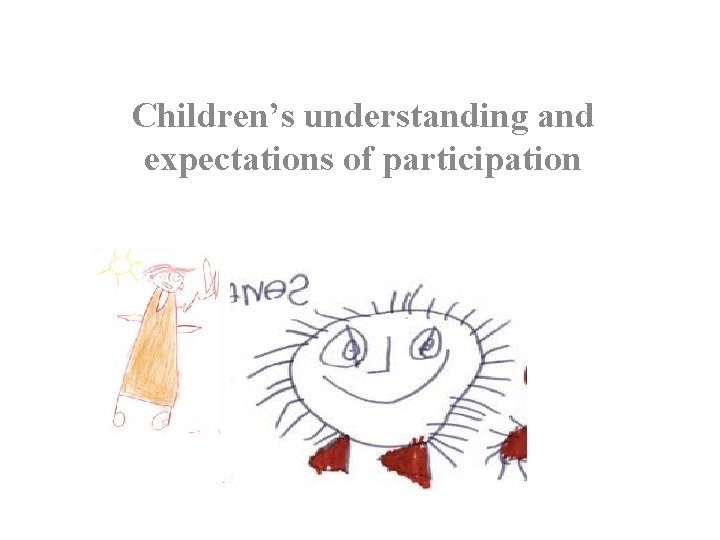 Children’s understanding and expectations of participation Children’s understanding and expectations of participation