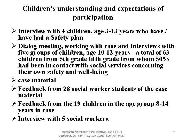 Children’s understanding and expectations of participation Ø Interview with 4 children, age 3 -13 Children’s understanding and expectations of participation Ø Interview with 4 children, age 3 -13