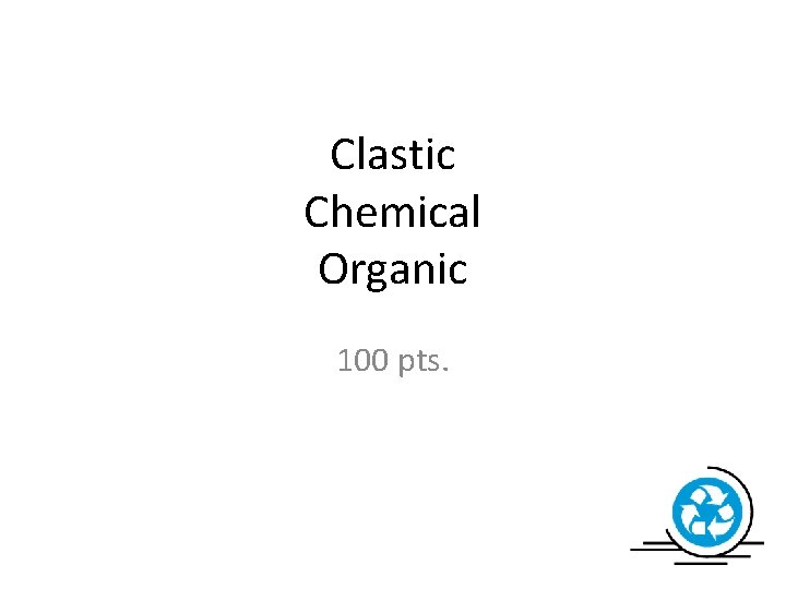 Clastic Chemical Organic 100 pts. 