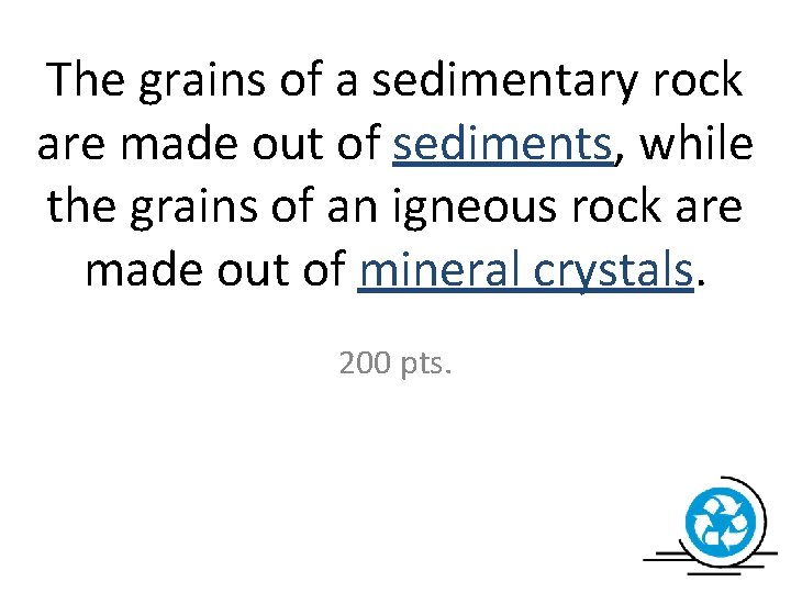 The grains of a sedimentary rock are made out of sediments, while the grains
