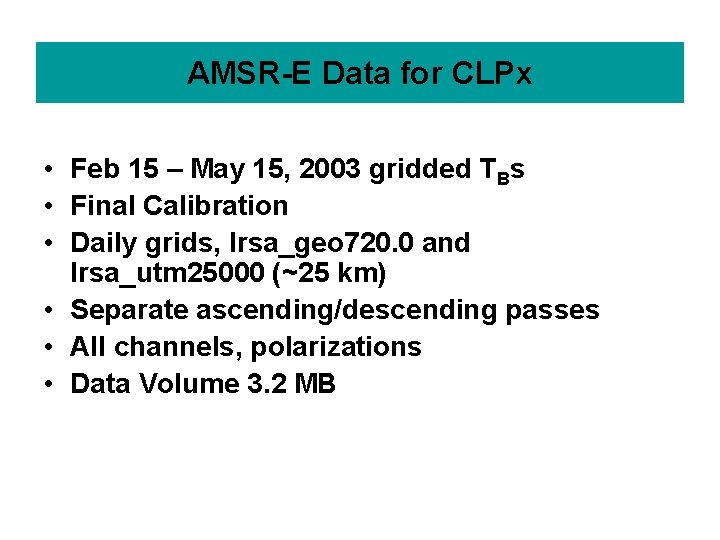 AMSR-E Data for CLPx • Feb 15 – May 15, 2003 gridded TBs •