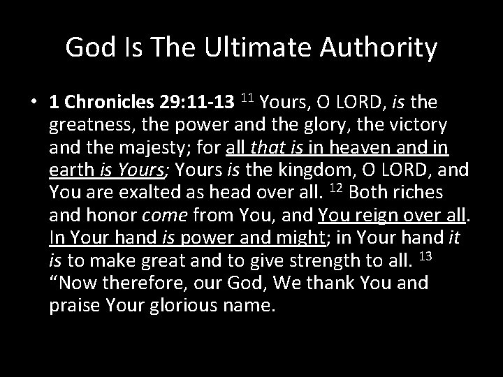 God Is The Ultimate Authority • 1 Chronicles 29: 11 -13 11 Yours, O
