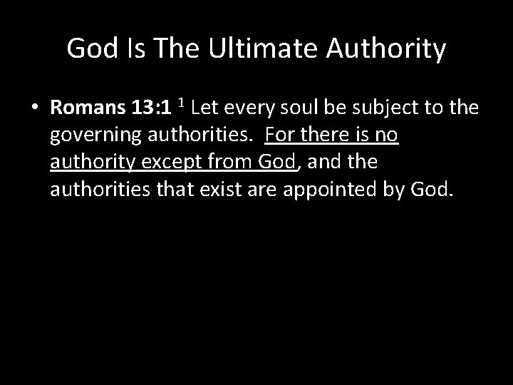 God Is The Ultimate Authority • Romans 13: 1 1 Let every soul be