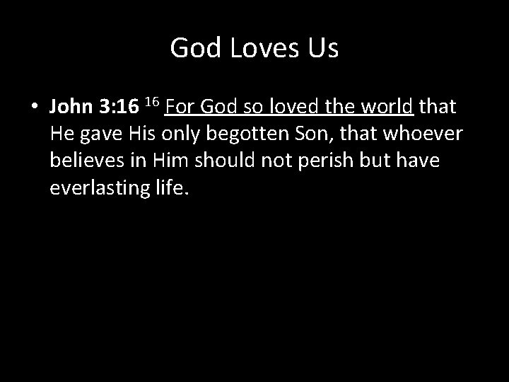 God Loves Us • John 3: 16 16 For God so loved the world