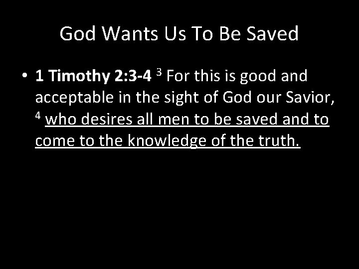 God Wants Us To Be Saved • 1 Timothy 2: 3 -4 3 For