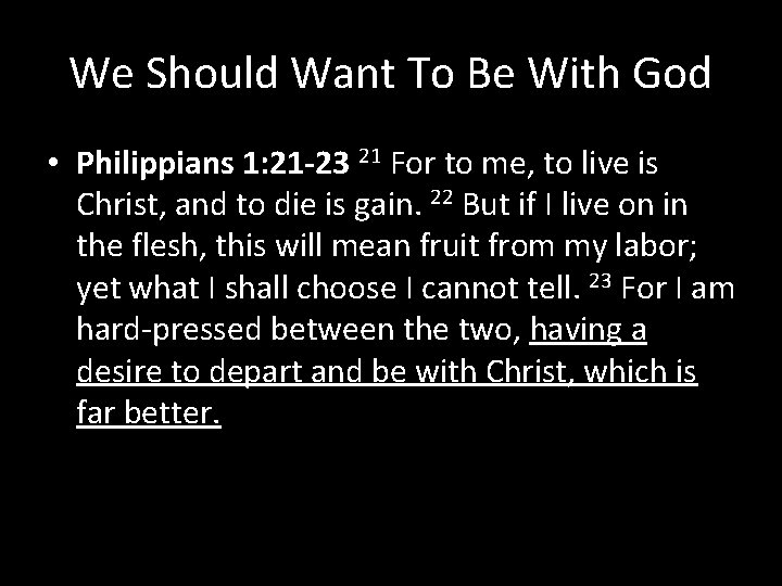 We Should Want To Be With God • Philippians 1: 21 -23 21 For