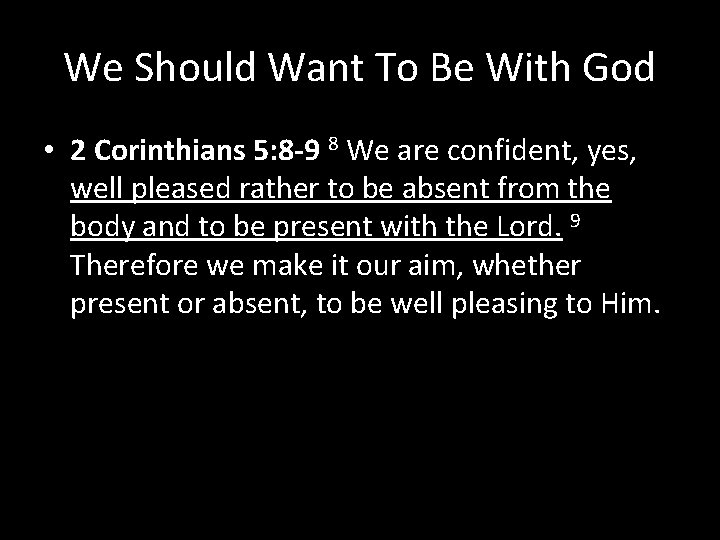 We Should Want To Be With God • 2 Corinthians 5: 8 -9 8