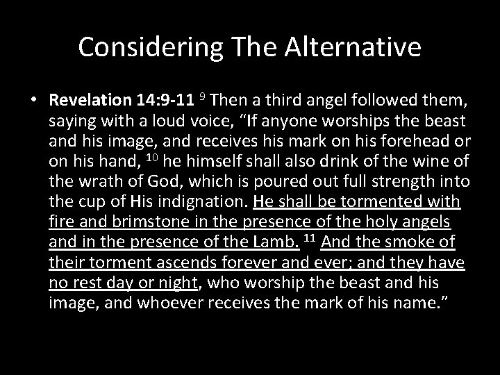 Considering The Alternative • Revelation 14: 9 -11 9 Then a third angel followed