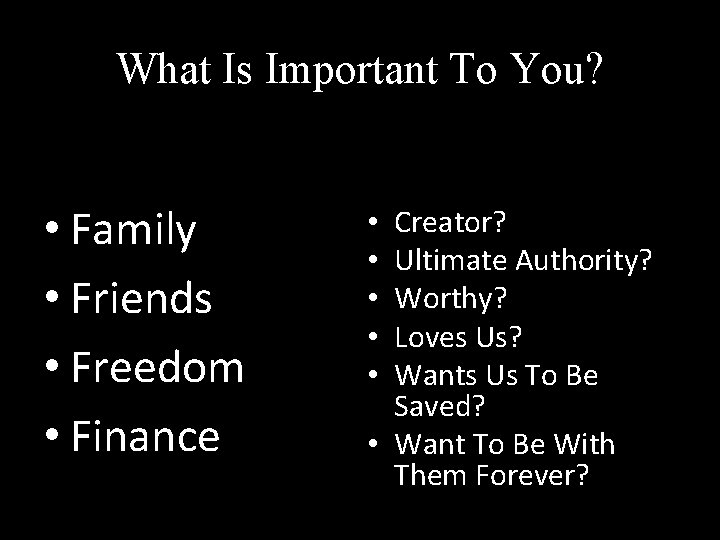 What Is Important To You? • Faith • Family • Friends • Freedom •