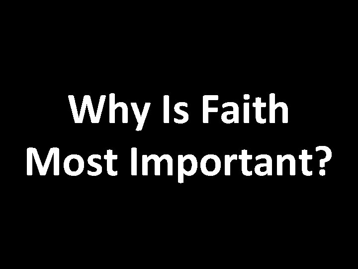 Why Is Faith Most Important? 