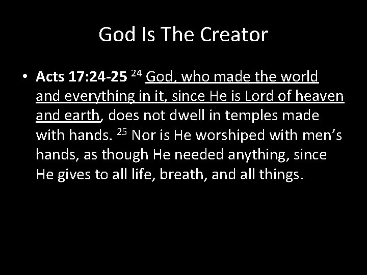 God Is The Creator • Acts 17: 24 -25 24 God, who made the