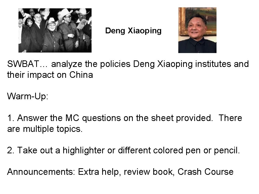 Deng Xiaoping SWBAT… analyze the policies Deng Xiaoping institutes and their impact on China