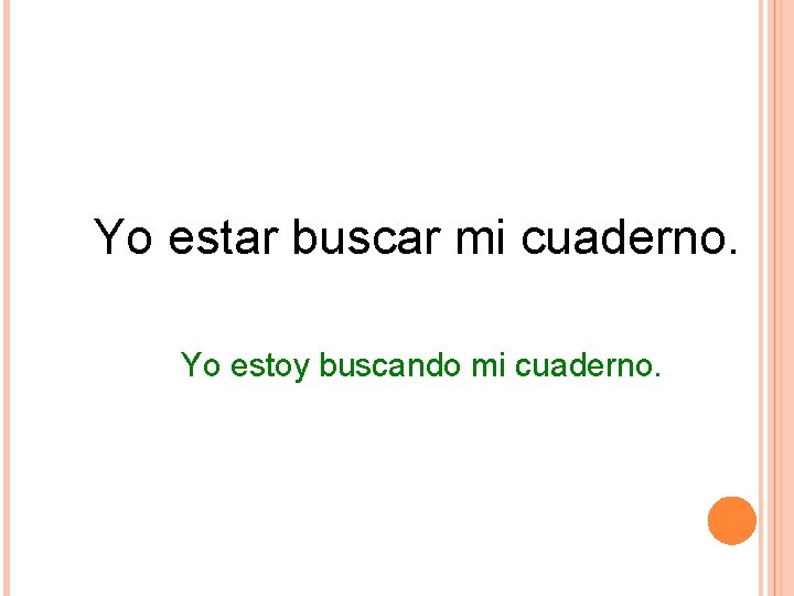 Yo estar buscar mi cuaderno. Yo estoy buscando mi cuaderno. Yo estar buscar mi cuaderno. Yo estoy buscando mi cuaderno.