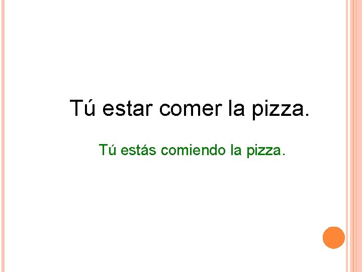 Tú estar comer la pizza. Tú estás comiendo la pizza. Tú estar comer la pizza. Tú estás comiendo la pizza.