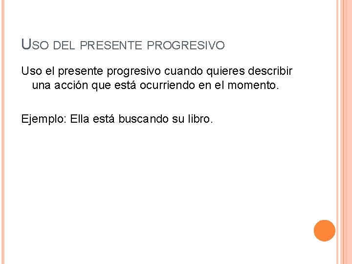 USO DEL PRESENTE PROGRESIVO Uso el presente progresivo cuando quieres describir una acción que USO DEL PRESENTE PROGRESIVO Uso el presente progresivo cuando quieres describir una acción que