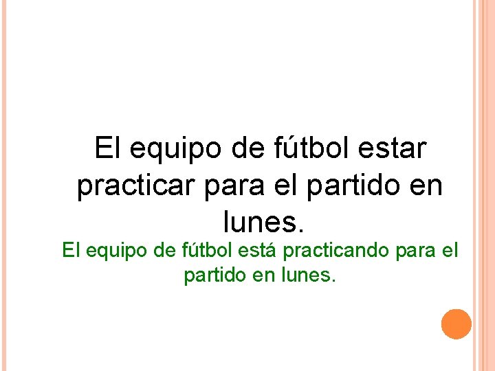 El equipo de fútbol estar practicar para el partido en lunes. El equipo de El equipo de fútbol estar practicar para el partido en lunes. El equipo de