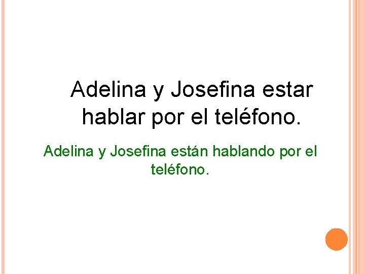 Adelina y Josefina estar hablar por el teléfono. Adelina y Josefina están hablando por Adelina y Josefina estar hablar por el teléfono. Adelina y Josefina están hablando por