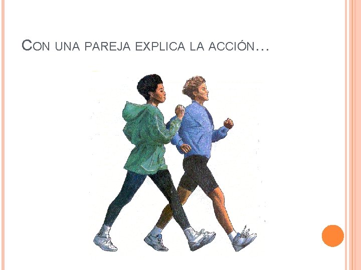 CON UNA PAREJA EXPLICA LA ACCIÓN… CON UNA PAREJA EXPLICA LA ACCIÓN…