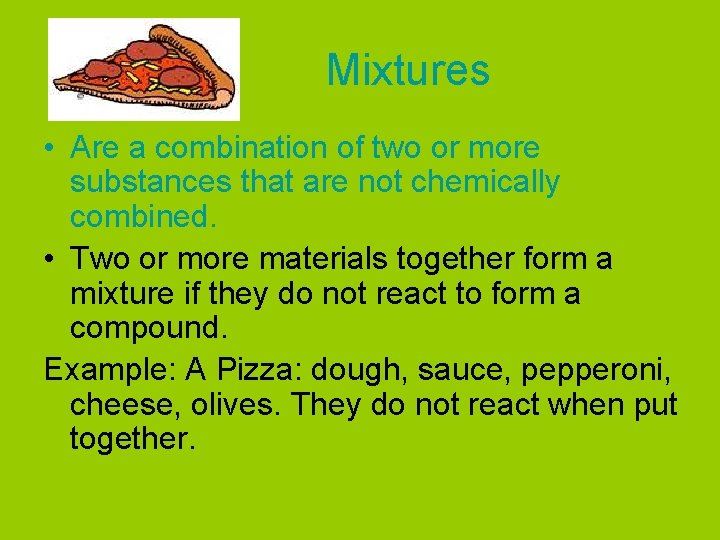 Mixtures • Are a combination of two or more substances that are not chemically