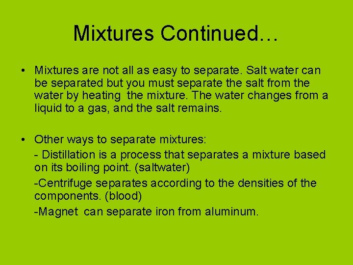 Mixtures Continued… • Mixtures are not all as easy to separate. Salt water can