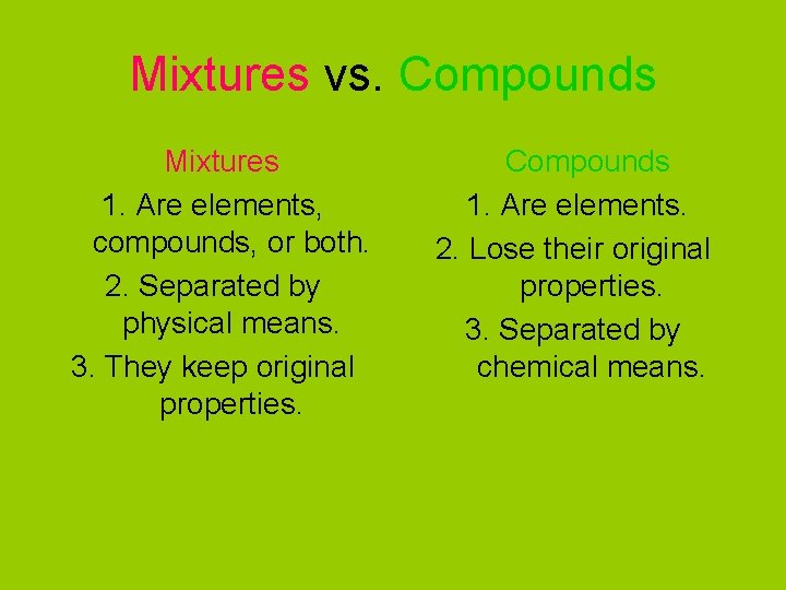 Mixtures vs. Compounds Mixtures 1. Are elements, compounds, or both. 2. Separated by physical