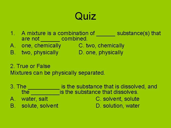 Quiz 1. A. B. A mixture is a combination of ______ substance(s) that are
