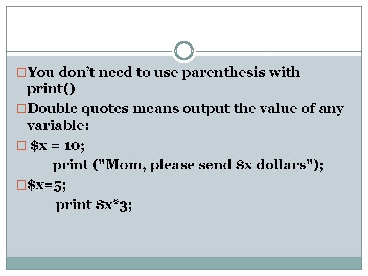 �You don’t need to use parenthesis with print() �Double quotes means output the value