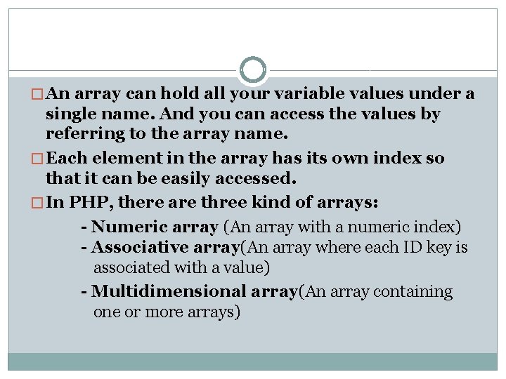 � An array can hold all your variable values under a single name. And